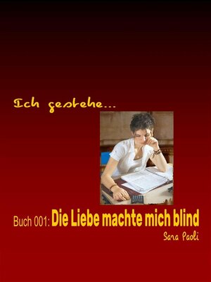 cover image of Ich gestehe Buch 001--Die Liebe machte mich blind